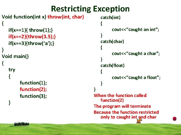 Restricting Exception Void function(int x) throw(int, char) { if(x==1){ throw(1); } if(x==2){throw(3. 5); }