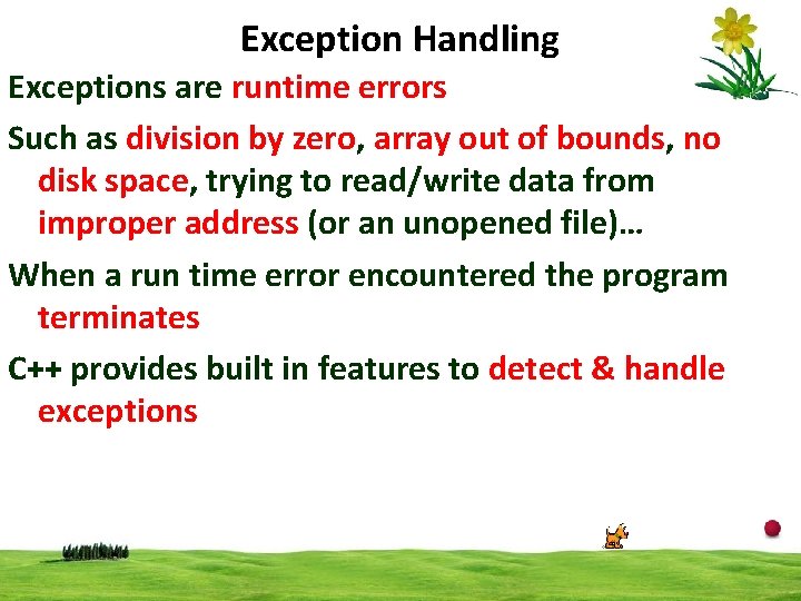 Exception Handling Exceptions are runtime errors Such as division by zero, array out of