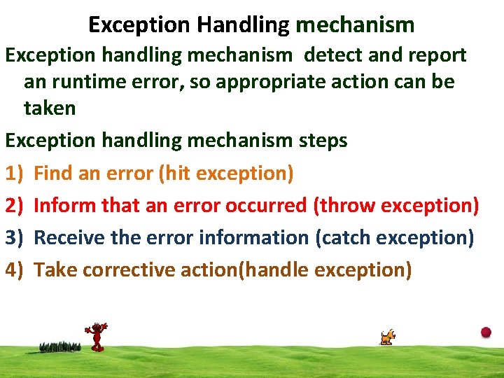 Exception Handling mechanism Exception handling mechanism detect and report an runtime error, so appropriate