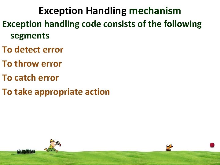 Exception Handling mechanism Exception handling code consists of the following segments To detect error