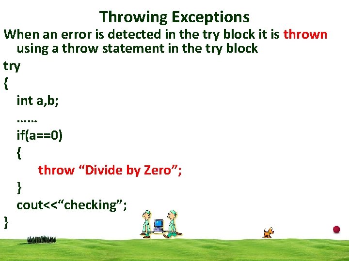Throwing Exceptions When an error is detected in the try block it is thrown