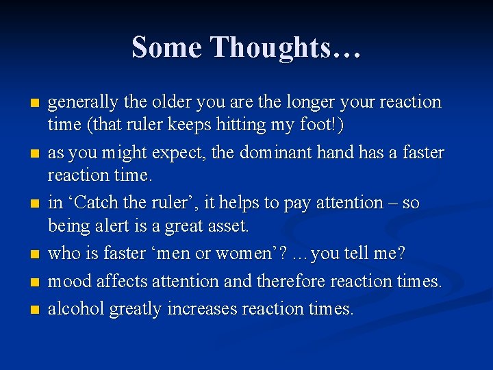 Some Thoughts… n n n generally the older you are the longer your reaction