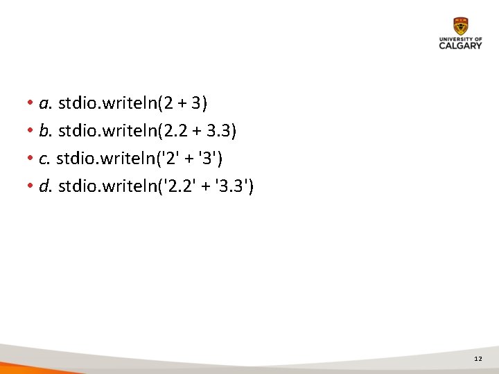 • a. stdio. writeln(2 + 3) • b. stdio. writeln(2. 2 + 3. • a. stdio. writeln(2 + 3) • b. stdio. writeln(2. 2 + 3.
