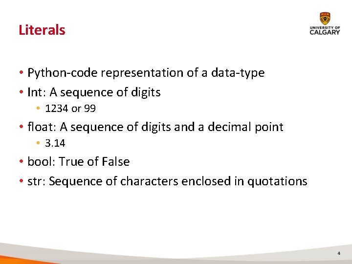 Literals • Python-code representation of a data-type • Int: A sequence of digits • Literals • Python-code representation of a data-type • Int: A sequence of digits •