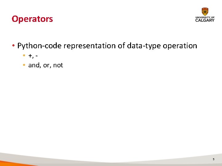 Operators • Python-code representation of data-type operation • +, • and, or, not 5 Operators • Python-code representation of data-type operation • +, • and, or, not 5