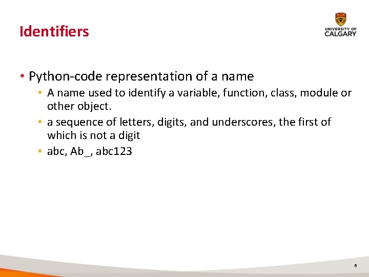 Identifiers • Python-code representation of a name • A name used to identify a Identifiers • Python-code representation of a name • A name used to identify a