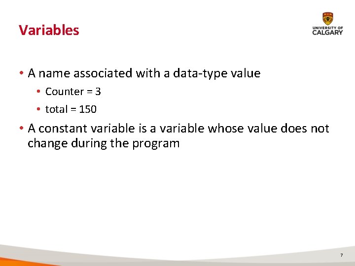 Variables • A name associated with a data-type value • Counter = 3 • Variables • A name associated with a data-type value • Counter = 3 •