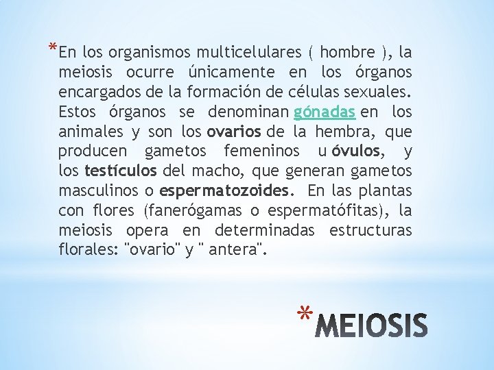 *En los organismos multicelulares ( hombre ), la meiosis ocurre únicamente en los órganos