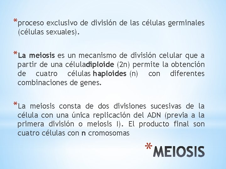 *proceso exclusivo de división de las células germinales (células sexuales). *La meiosis es un