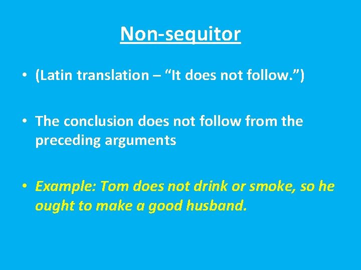 Non-sequitor • (Latin translation – “It does not follow. ”) • The conclusion does