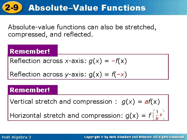 2 -9 Absolute–Value Functions Absolute-value functions can also be stretched, compressed, and reflected. Remember! 2 -9 Absolute–Value Functions Absolute-value functions can also be stretched, compressed, and reflected. Remember!