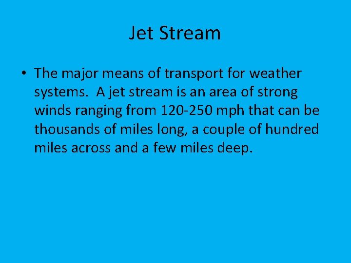 Jet Stream • The major means of transport for weather systems. A jet stream