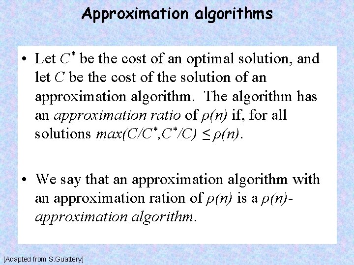 Approximation algorithms • Let C* be the cost of an optimal solution, and let