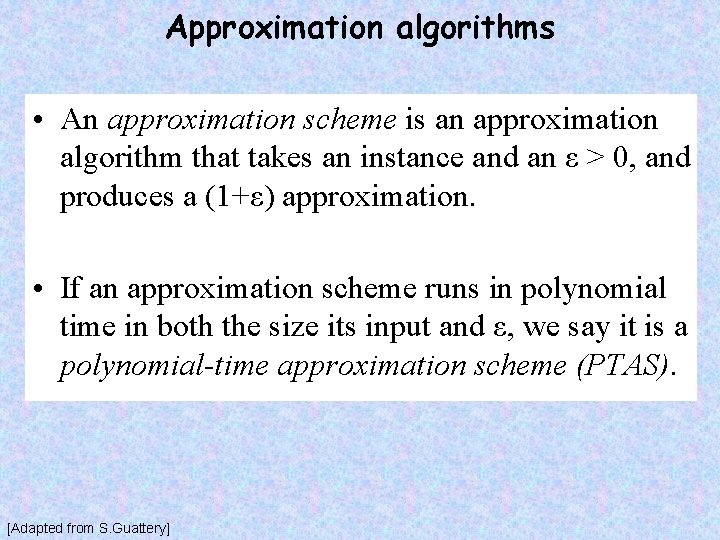 Approximation algorithms • An approximation scheme is an approximation algorithm that takes an instance