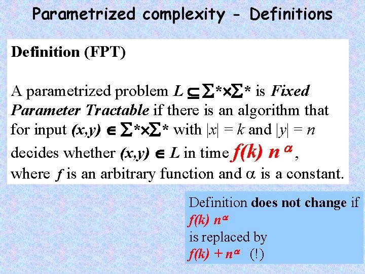 Parametrized complexity - Definitions Definition (FPT) A parametrized problem L * * is Fixed