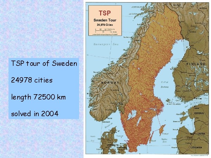 Heuristic methods TSP tour of Sweden 24978 cities length 72500 km solved in 2004
