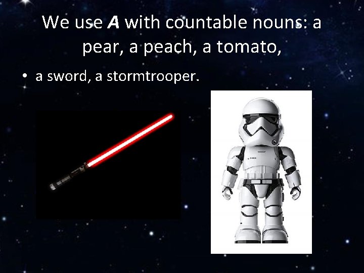 We use A with countable nouns: a pear, a peach, a tomato, • a