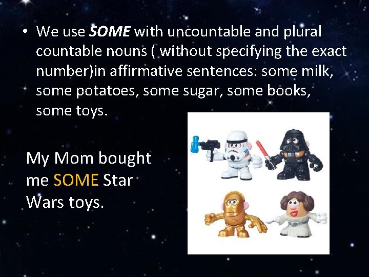  • We use SOME with uncountable and plural countable nouns ( without specifying