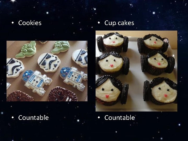  • Cookies • Cup cakes • Countable 