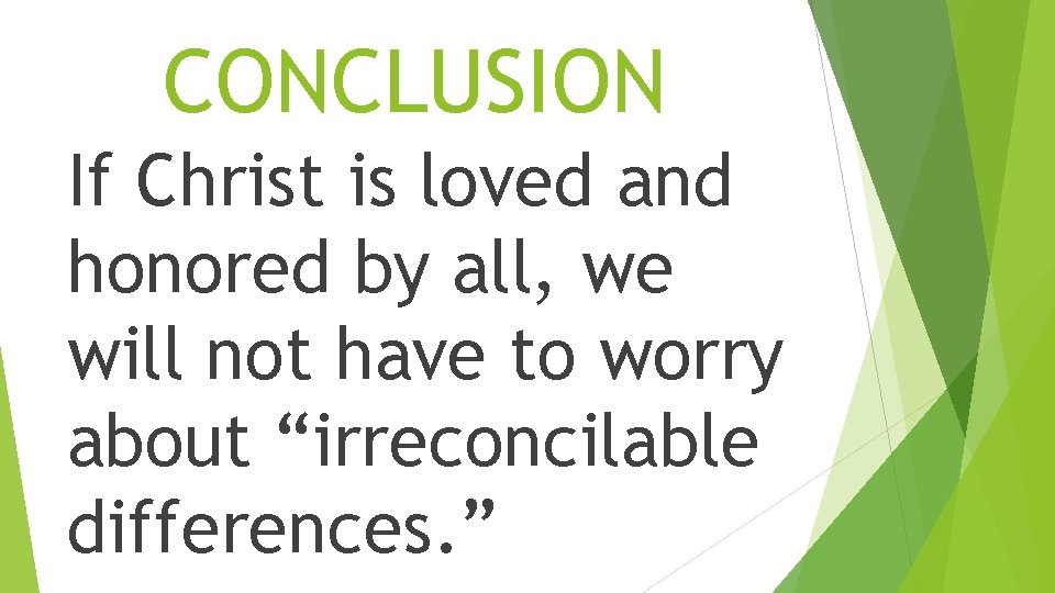 CONCLUSION If Christ is loved and honored by all, we will not have to