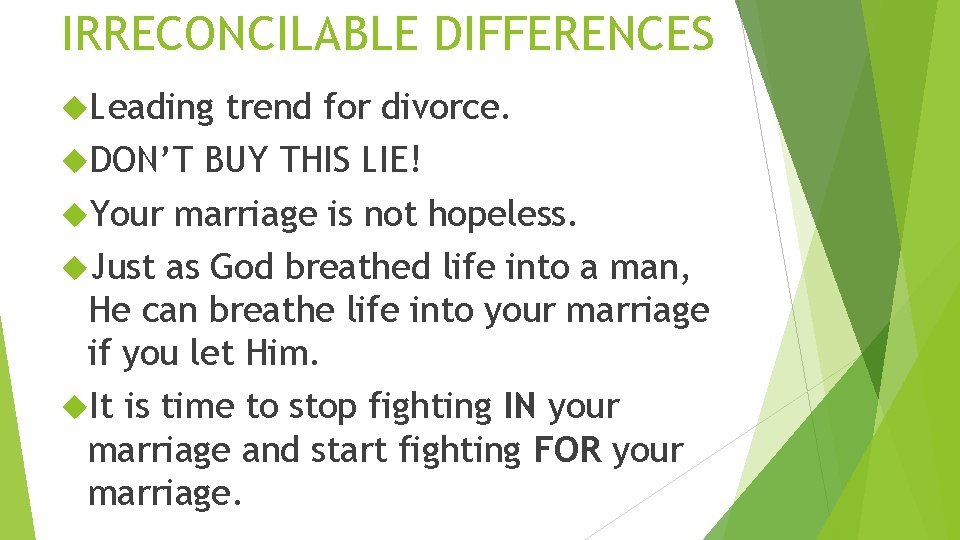 IRRECONCILABLE DIFFERENCES Leading trend for divorce. DON’T BUY THIS LIE! Your marriage is not