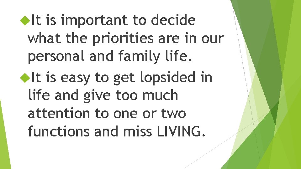  It is important to decide what the priorities are in our personal and