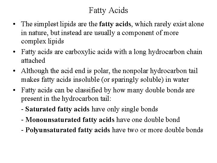 Fatty Acids • The simplest lipids are the fatty acids, which rarely exist alone