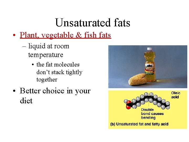 Unsaturated fats • Plant, vegetable & fish fats – liquid at room temperature •