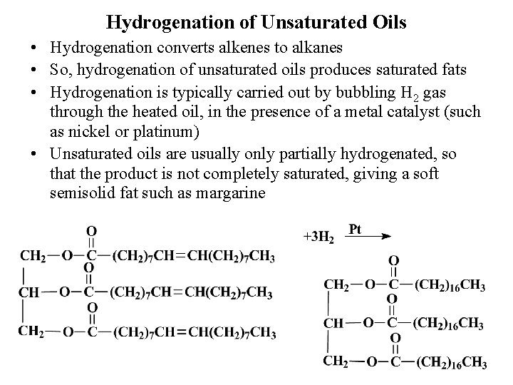 Hydrogenation of Unsaturated Oils • Hydrogenation converts alkenes to alkanes • So, hydrogenation of