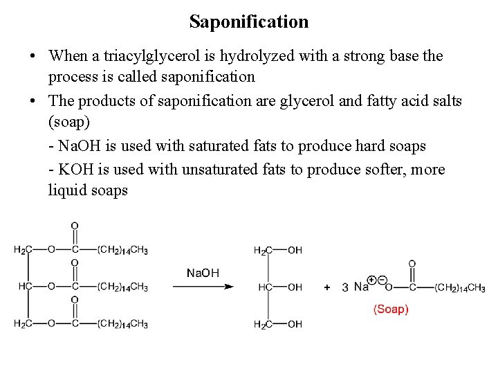 Saponification • When a triacylglycerol is hydrolyzed with a strong base the process is