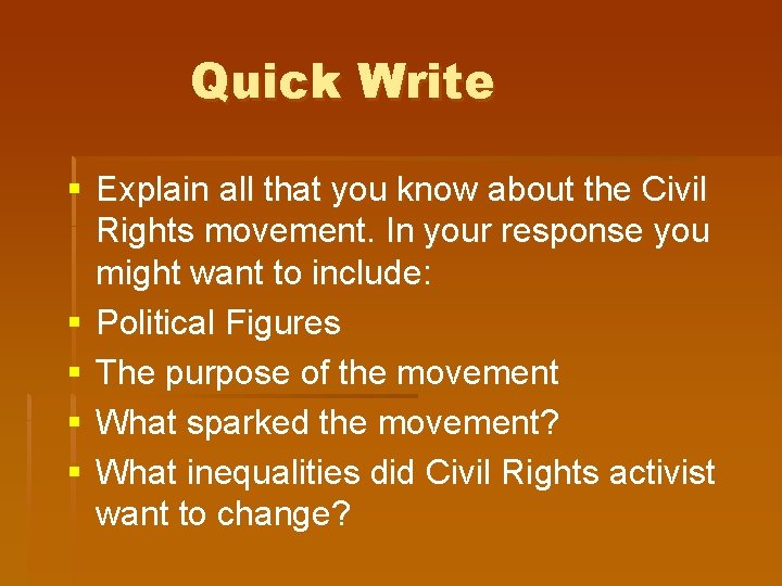 Quick Write § Explain all that you know about the Civil Rights movement. In