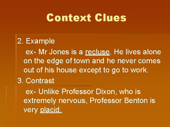 Context Clues 2. Example ex- Mr Jones is a recluse. He lives alone on