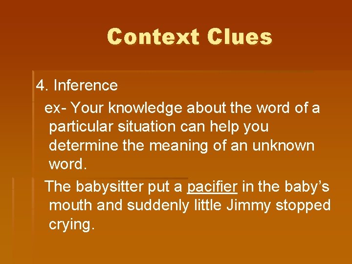 Context Clues 4. Inference ex- Your knowledge about the word of a particular situation