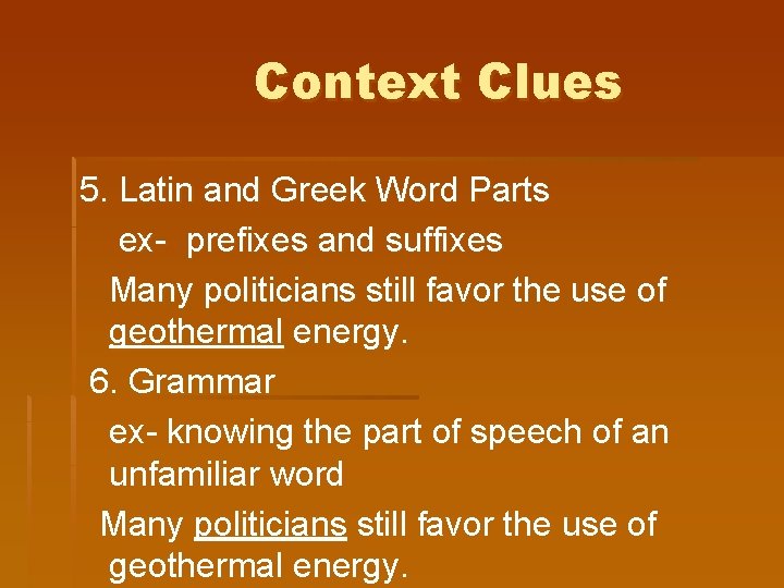 Context Clues 5. Latin and Greek Word Parts ex- prefixes and suffixes Many politicians