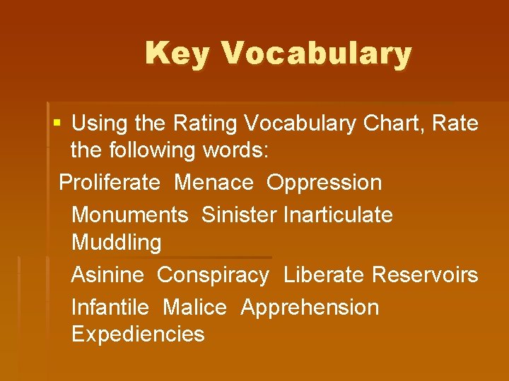 Key Vocabulary § Using the Rating Vocabulary Chart, Rate the following words: Proliferate Menace