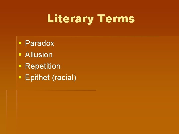 Literary Terms § § Paradox Allusion Repetition Epithet (racial) 