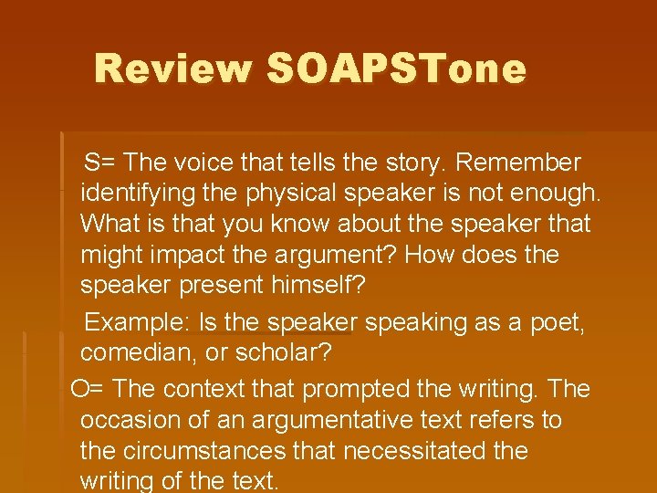 Review SOAPSTone S= The voice that tells the story. Remember identifying the physical speaker