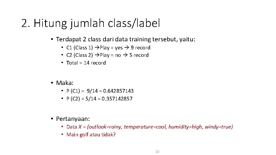 2. Hitung jumlah class/label • Terdapat 2 class dari data training tersebut, yaitu: •