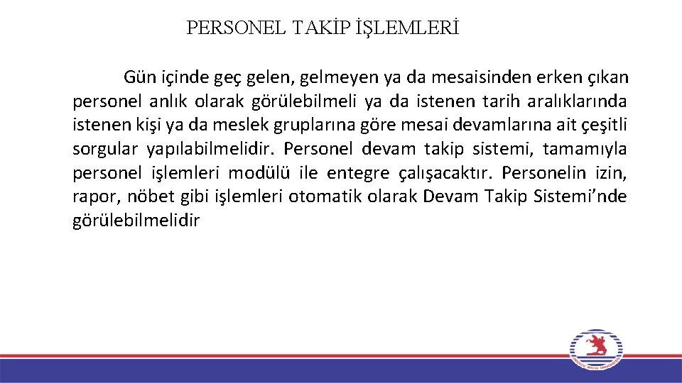 PERSONEL TAKİP İŞLEMLERİ Gün içinde geç gelen, gelmeyen ya da mesaisinden erken çıkan personel