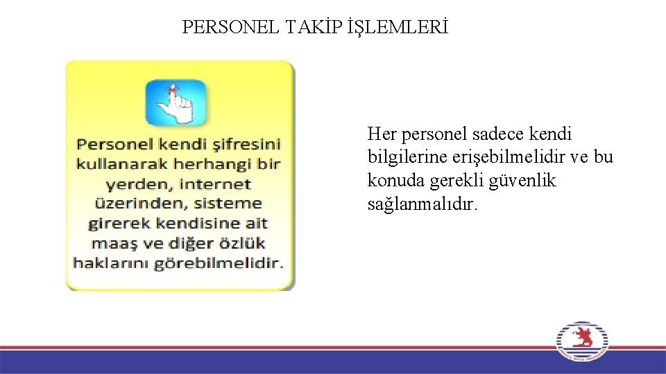 PERSONEL TAKİP İŞLEMLERİ Her personel sadece kendi bilgilerine erişebilmelidir ve bu konuda gerekli güvenlik