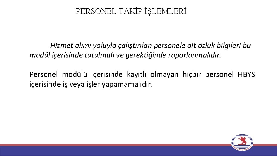 PERSONEL TAKİP İŞLEMLERİ Hizmet alımı yoluyla çalıştırılan personele ait özlük bilgileri bu modül içerisinde