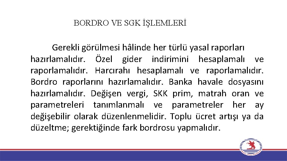 BORDRO VE SGK İŞLEMLERİ Gerekli görülmesi hâlinde her türlü yasal raporları hazırlamalıdır. Özel gider