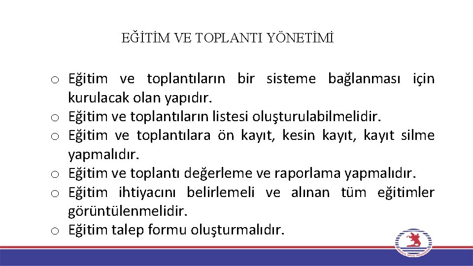 EĞİTİM VE TOPLANTI YÖNETİMİ o Eğitim ve toplantıların bir sisteme bağlanması için kurulacak olan