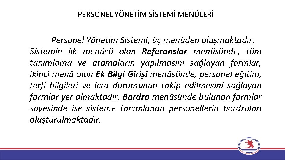 PERSONEL YÖNETİM SİSTEMİ MENÜLERİ Personel Yönetim Sistemi, üç menüden oluşmaktadır. Sistemin ilk menüsü olan