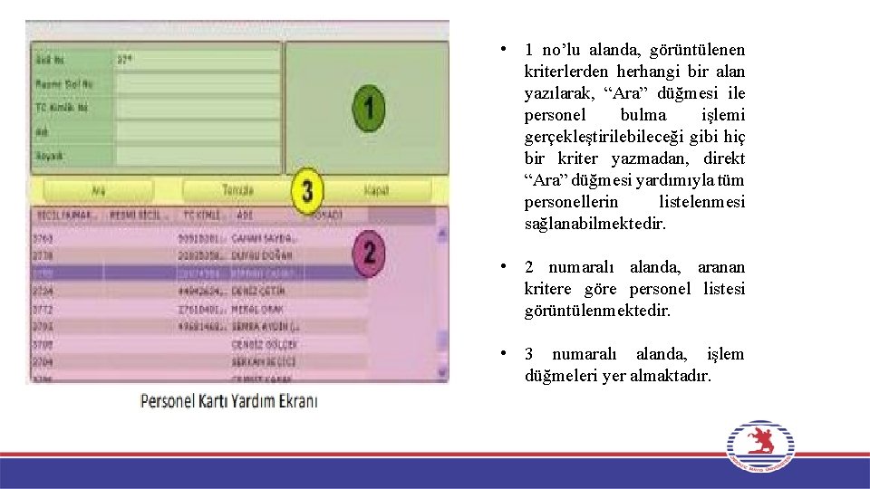  • 1 no’lu alanda, görüntülenen kriterlerden herhangi bir alan yazılarak, “Ara” düğmesi ile