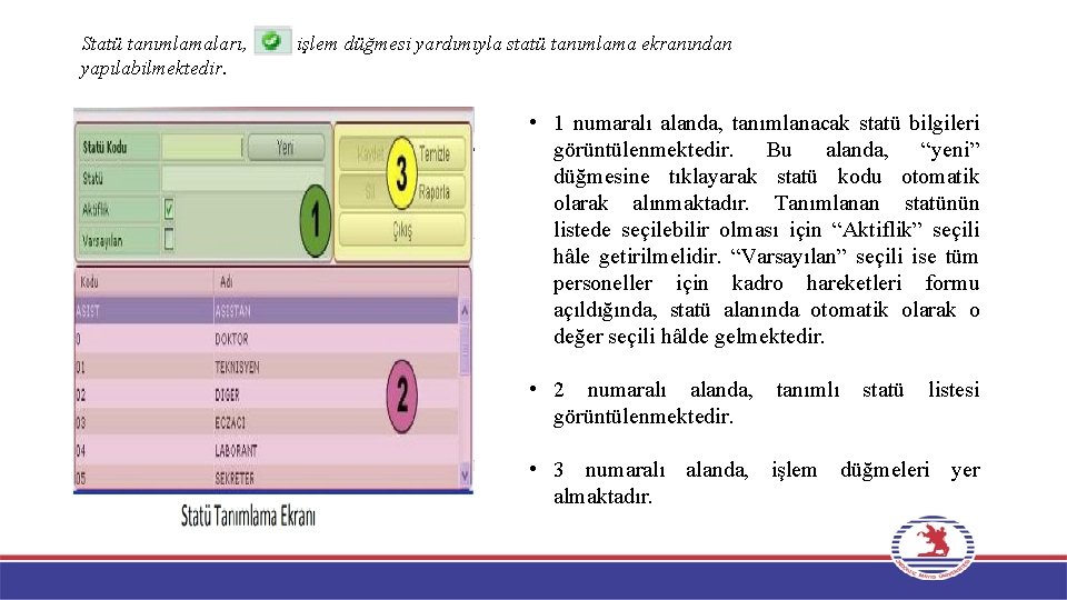 Statü tanımlamaları, yapılabilmektedir. işlem düğmesi yardımıyla statü tanımlama ekranından • 1 numaralı alanda, tanımlanacak