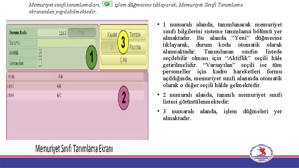 Memuriyet sınıfı tanımlamaları, ekranından yapılabilmektedir. işlem düğmesine tıklayarak, Memuriyet Sınıfı Tanımlama • 1 numaralı