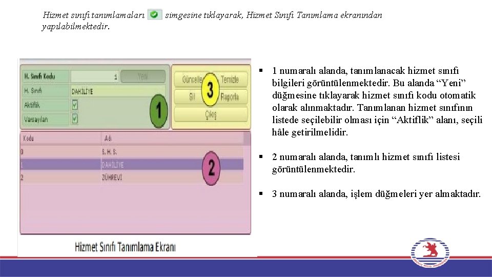 Hizmet sınıfı tanımlamaları yapılabilmektedir. simgesine tıklayarak, Hizmet Sınıfı Tanımlama ekranından § 1 numaralı alanda,