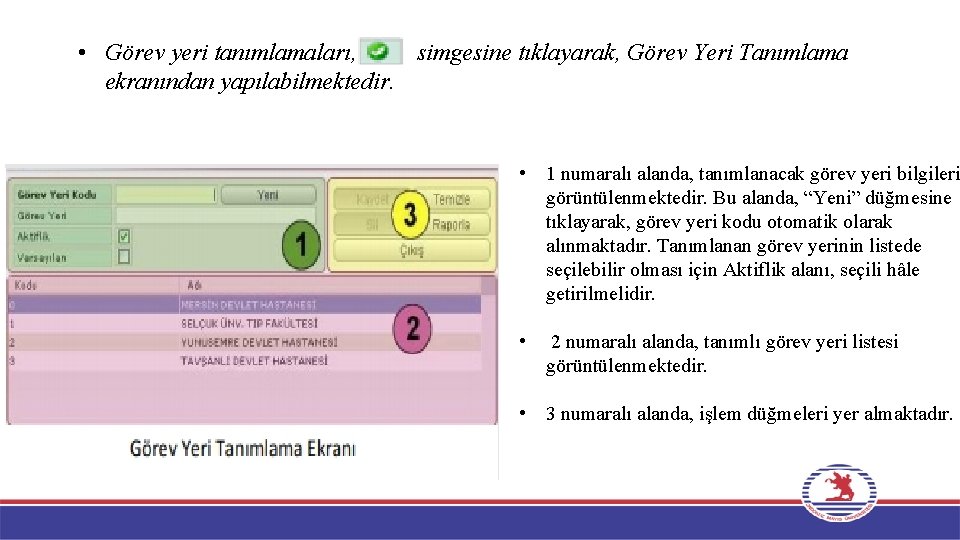  • Görev yeri tanımlamaları, simgesine tıklayarak, Görev Yeri Tanımlama ekranından yapılabilmektedir. • 1