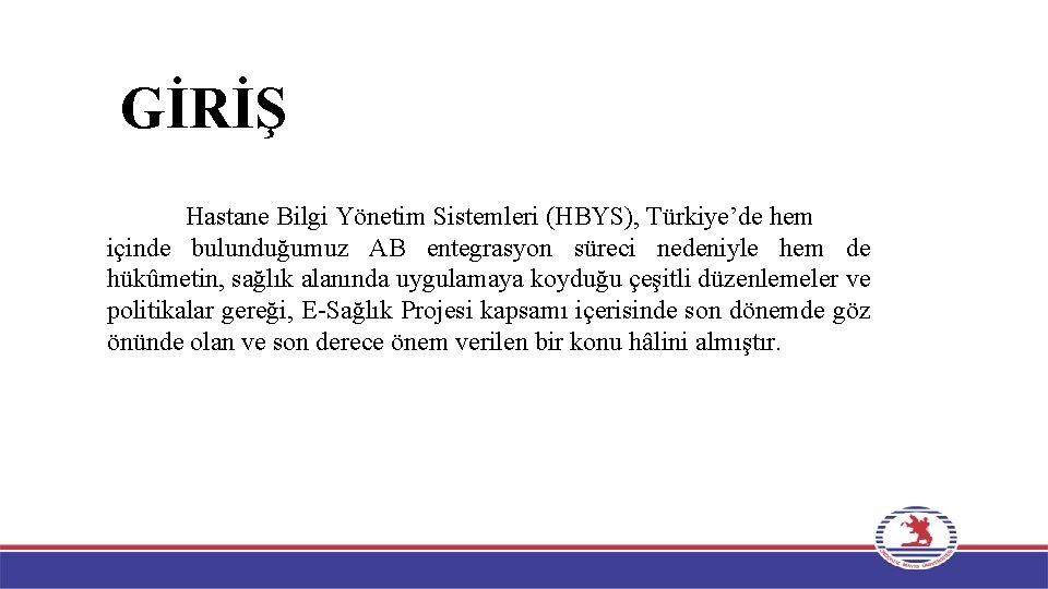 GİRİŞ Hastane Bilgi Yönetim Sistemleri (HBYS), Türkiye’de hem içinde bulunduğumuz AB entegrasyon süreci nedeniyle